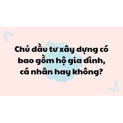 Chủ đầu tư xây dựng có bao gồm hộ gia đình, cá nhân hay không?