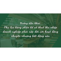 Hướng dẫn khai Phụ lục bảng phân bổ số thuế thu nhập doanh nghiệp phải nộp đối với hoạt động chuyển nhượng bất động sản