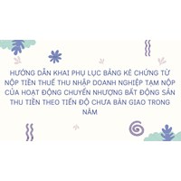 Hướng dẫn khai Phụ lục bảng kê chứng từ nộp tiền thuế thu nhập doanh nghiệp tạm nộp của hoạt động chuyển nhượng bất động sản thu tiền theo tiến độ chưa bàn giao trong năm