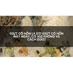 Giựt cô hồn là gì? Giựt cô hồn mấy ngày, có xui không và cách giải?