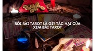 Bói bài Tarot là gì? Tác hại của xem bài Tarot