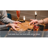 Tarot reader là gì? Làm Tarot reader có bị gì không?