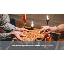 Tarot reader là gì? Làm Tarot reader có bị gì không?