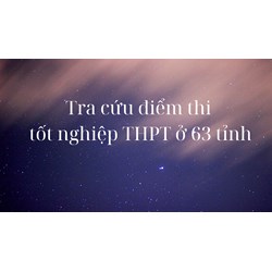 Tra cứu điểm thi tốt nghiệp THPT ở 63 tỉnh thành