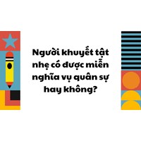 Người khuyết tật nhẹ có được miễn nghĩa vụ quân sự hay không?