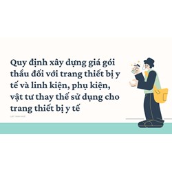 Quy định xây dựng giá gói thầu đối với trang thiết bị y tế và linh kiện, phụ kiện, vật tư thay thế sử dụng cho trang thiết bị y tế