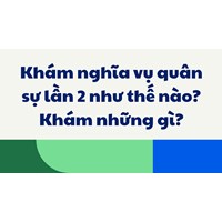 Khám nghĩa vụ quân sự vòng 2 gồm những gì, khi nào khám và quy trình chi tiết 2026