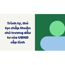 Trình tự, thủ tục chấp thuận chủ trương đầu tư của UBND cấp tỉnh