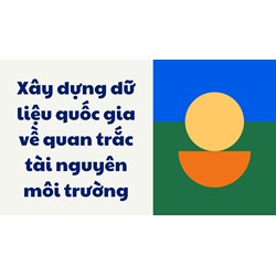 Xây dựng dữ liệu quốc gia về quan trắc tài nguyên môi trường