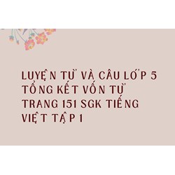 Luyện từ và câu lớp 5 Tổng kết vốn từ trang 151 Sgk Tiếng Việt tập 1