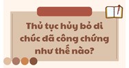 Thủ tục hủy bỏ di chúc đã công chứng như thế nào?