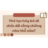 Thủ tục hủy bỏ di chúc đã công chứng như thế nào?