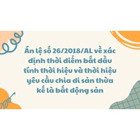 Án lệ số 26/2018/AL về xác định thời điểm bắt đầu tính thời hiệu chia di sản thừa kế là bất động sản