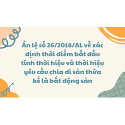 Án lệ số 26/2018/AL về xác định thời điểm bắt đầu tính thời hiệu chia di sản thừa kế là bất động sản