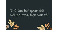 Thủ tục hải quan đối với phương tiện vận tải