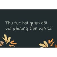 Thủ tục hải quan đối với phương tiện vận tải
