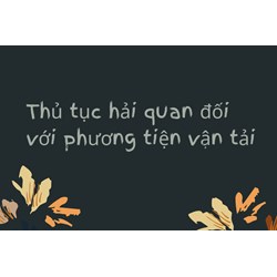Thủ tục hải quan đối với phương tiện vận tải
