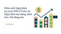 Điểm mới Nghị định 35/2023/NĐ-CP sửa các Nghị định xây dựng, kiến trúc, bất động sản
