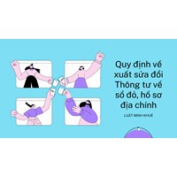 Quy định về xuất sửa đổi Thông tư về sổ đỏ, hồ sơ địa chính
