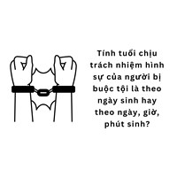 Tính tuổi chịu trách nhiệm hình sự của người bị buộc tội là theo ngày sinh hay theo ngày, giờ, phút sinh?