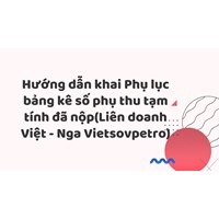 Hướng dẫn khai Phụ lục bảng kê số phụ thu tạm tính đã nộp(Liên doanh Việt - Nga Vietsovpetro)