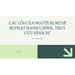 Các lỗi của người đi bộ sẽ bị phạt hành chính, truy cứu hình sự