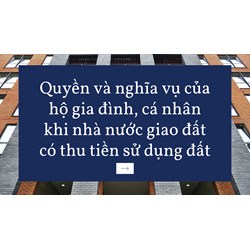 Quyền và nghĩa vụ của hộ gia đình, cá nhân khi nhà nước giao đất có thu tiền sử dụng đất