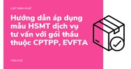 Hướng dẫn áp dụng mẫu HSMT dịch vụ tư vấn với gói thầu thuộc CPTPP, EVFTA