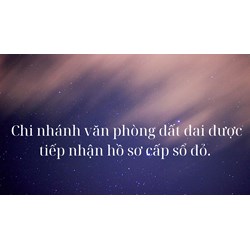 Chi nhánh văn phòng đăng ký đất đai được tiếp nhận hồ sơ cấp sổ đỏ