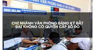 Chi nhánh Văn phòng đăng ký đất đai không có quyền cấp sổ đỏ