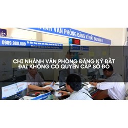 Chi nhánh Văn phòng đăng ký đất đai không có quyền cấp sổ đỏ