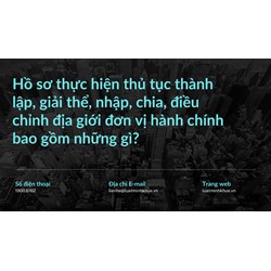 Hồ sơ thực hiện thủ tục thành lập, giải thể, nhập, chia, điều chỉnh địa giới đơn vị hành chính bao gồm những gì?
