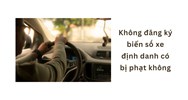 Không đăng ký biển số xe định danh có bị phạt không?