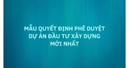 Mẫu quyết định phê duyệt dự án đầu tư xây dựng mới nhất