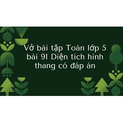Vở bài tập Toán lớp 5 bài 91 Diện tích hình thang có đáp án