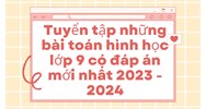 Tuyển tập những bài toán hình học lớp 9 có đáp án mới nhất