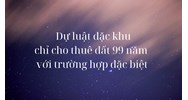 Dự Luật đặc khu: Chỉ cho thuê đất 99 năm với trường hợp đặc biệt