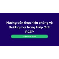 Hướng dẫn thực hiện phòng vệ thương mại trong Hiệp định RCEP