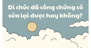 Di chúc đã công chứng có sửa lại được hay không?