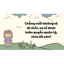 Chồng mất không có di chúc, vợ có được quyền quản lý, chia tài sản?