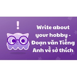 Write about your hobby - Đoạn văn Tiếng Anh về sở thích