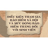 Điều kiện tham gia bảo hiểm xã hội và mức đóng bảo hiểm tháng đối với sinh viên