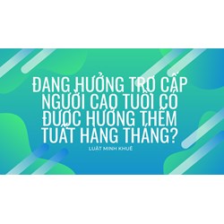 Đang hưởng trợ cấp người cao tuổi có được hưởng thêm tuất hàng tháng?