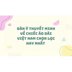 Dàn ý thuyết minh về chiếc áo dài Việt Nam chọn lọc hay nhất