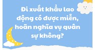 Đi xuất khẩu lao động có được miễn, hoãn nghĩa vụ quân sự không?