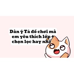 Dàn ý Tả đồ chơi mà em yêu thích lớp 4 chọn lọc hay nhất