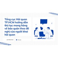 Tổng cục Hải quan TP.HCM hướng dẫn thủ tục mang hàng về bảo quản theo đề nghị của người khai hải quan