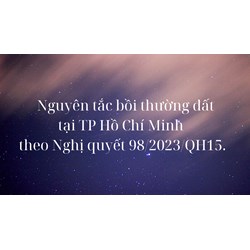 Nguyên tắc bồi thường đất tại TP Hồ Chí Minh theo Nghị quyết 98/2023/QH15 ra sao?