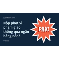 Nộp phạt vi phạm giao thông qua ngân hàng nào?