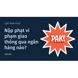 Nộp phạt vi phạm giao thông qua ngân hàng nào?